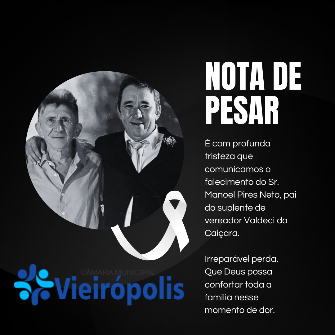 A Câmara Municipal de Vieirópolis, por meio do Presidente Neto de Santa, vem a público manifestar à família enlutada o mais profundo sentimento de pesar pela partida do senhor Manoel Pires Neto (Neto de Nô), pai do suplente de vereador Valdeci da Caiçara.